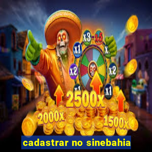 cadastrar no sinebahia